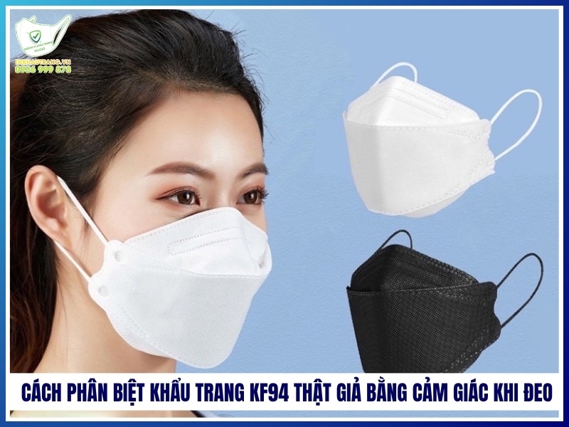 Cách phân biệt khẩu trang KF94 thật giả bằng cảm giác khi đeo