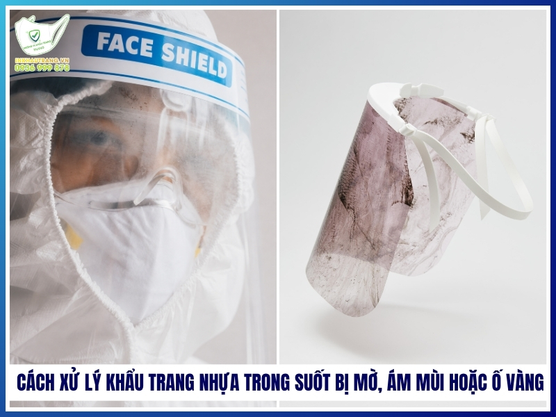 Cách xử lý khẩu trang nhựa trong suốt bị mờ, ám mùi hoặc ố vàng