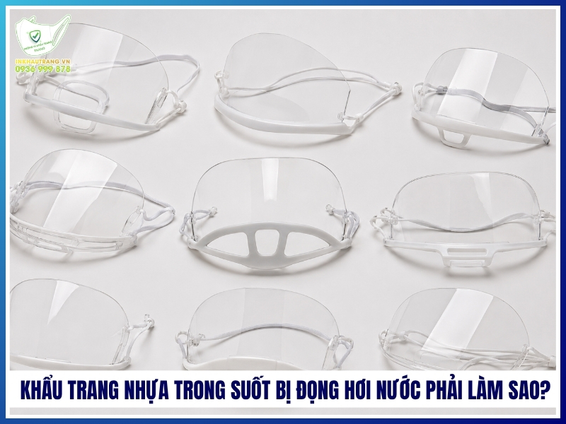 Khẩu trang nhựa trong suốt bị đọng hơi nước phải làm sao?