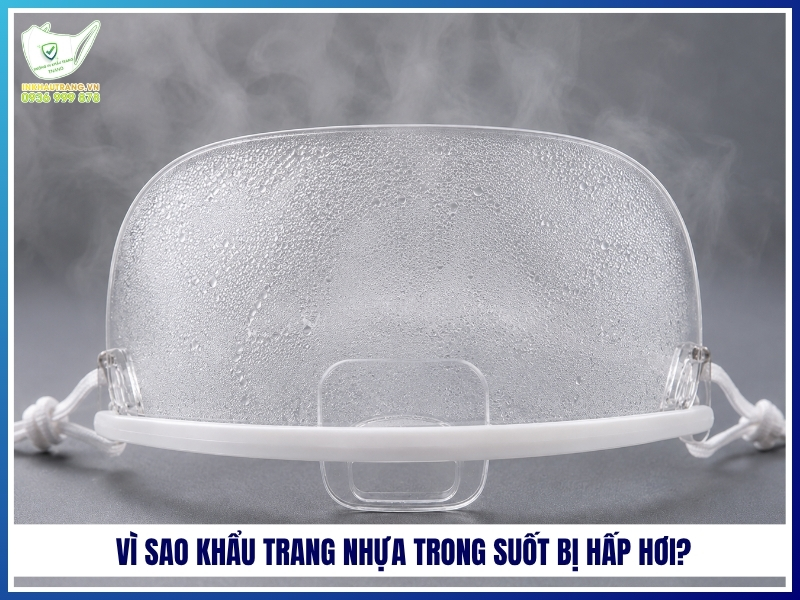 Vì sao khẩu trang nhựa trong suốt bị hấp hơi?