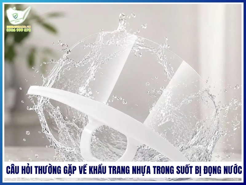 Câu hỏi thường gặp về khẩu trang nhựa trong suốt bị đọng nước
